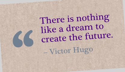 Dream to Create the Future Victor Hugo 1-17-14